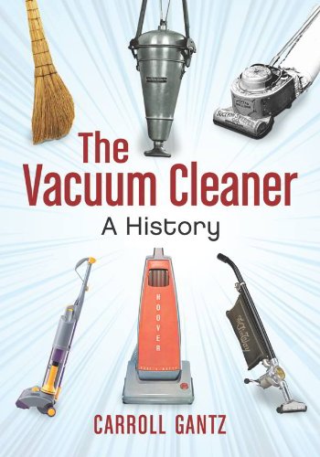 The Vacuum Cleaner: A History